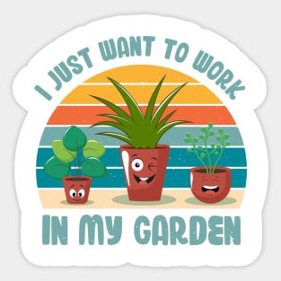 Funny Gardener Pun Plant Lover I Just Want To Work In My Garden Sticker